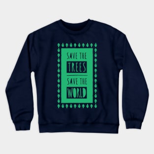 Save The Trees, Save The World Crewneck Sweatshirt